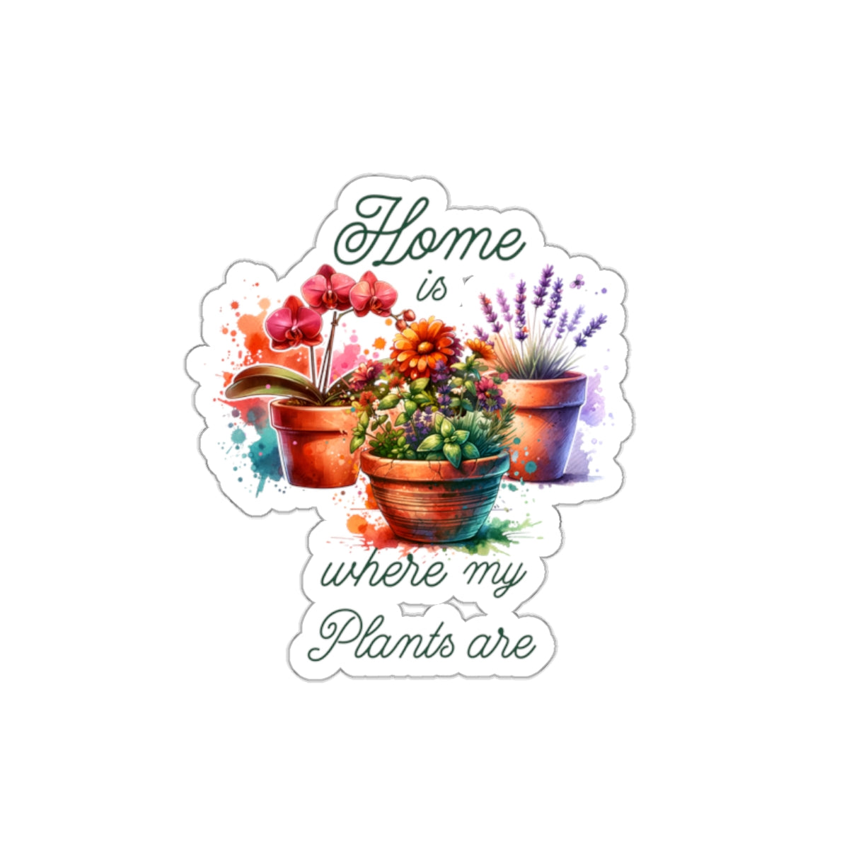 Home is where my plants are, Die-Cut Stickers